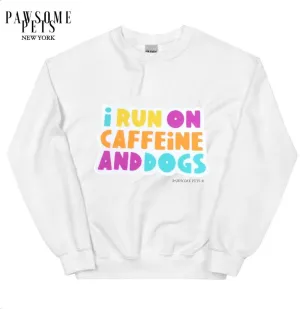 SWEATSHIRT - I RUN ON CAFFEINE AND DOGS